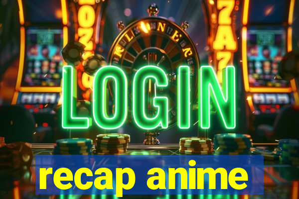 recap anime