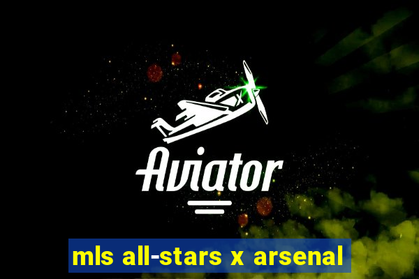 mls all-stars x arsenal