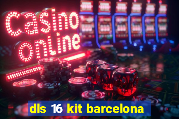 dls 16 kit barcelona