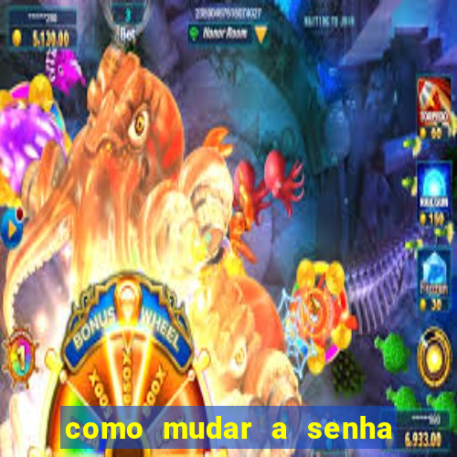 como mudar a senha de saque do jogo do tigre