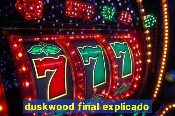 duskwood final explicado