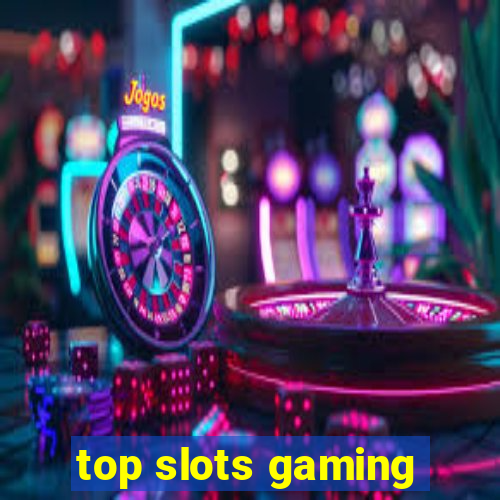 top slots gaming