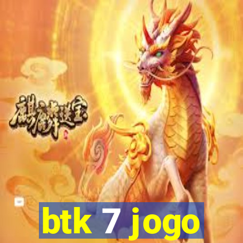 btk 7 jogo