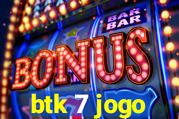 btk 7 jogo