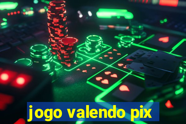 jogo valendo pix