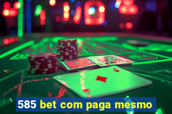 585 bet com paga mesmo