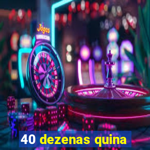 40 dezenas quina