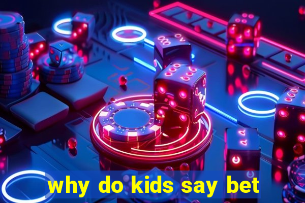 why do kids say bet