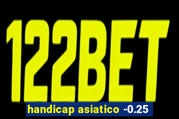 handicap asiatico -0.25