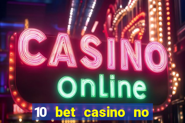 10 bet casino no deposit bonus