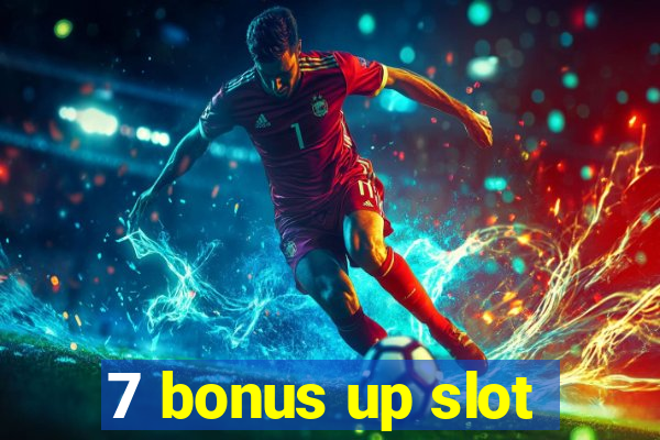 7 bonus up slot