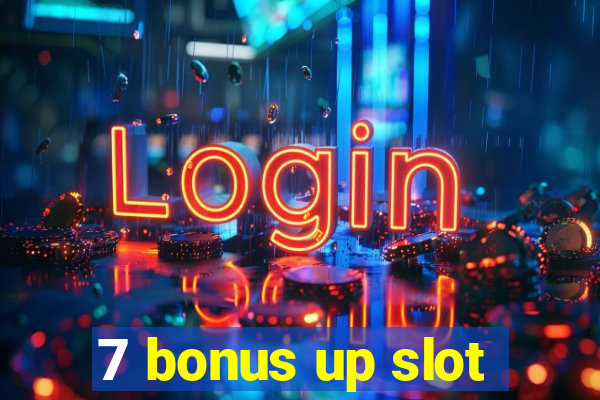 7 bonus up slot