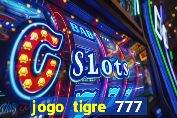 jogo tigre 777 como jogar