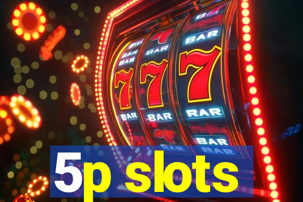 5p slots