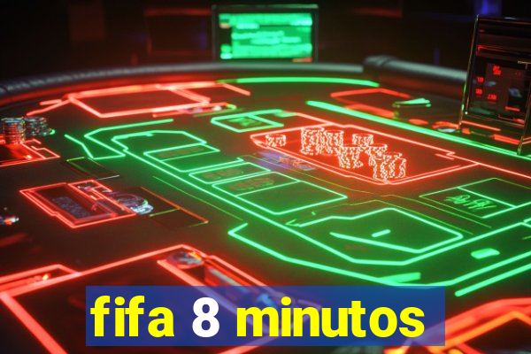 fifa 8 minutos