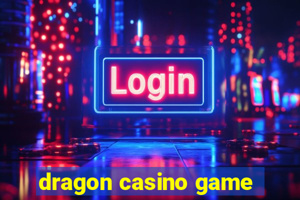 dragon casino game