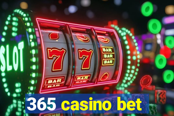 365 casino bet