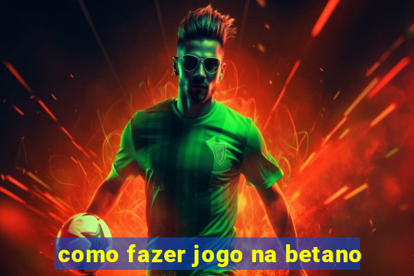 como fazer jogo na betano