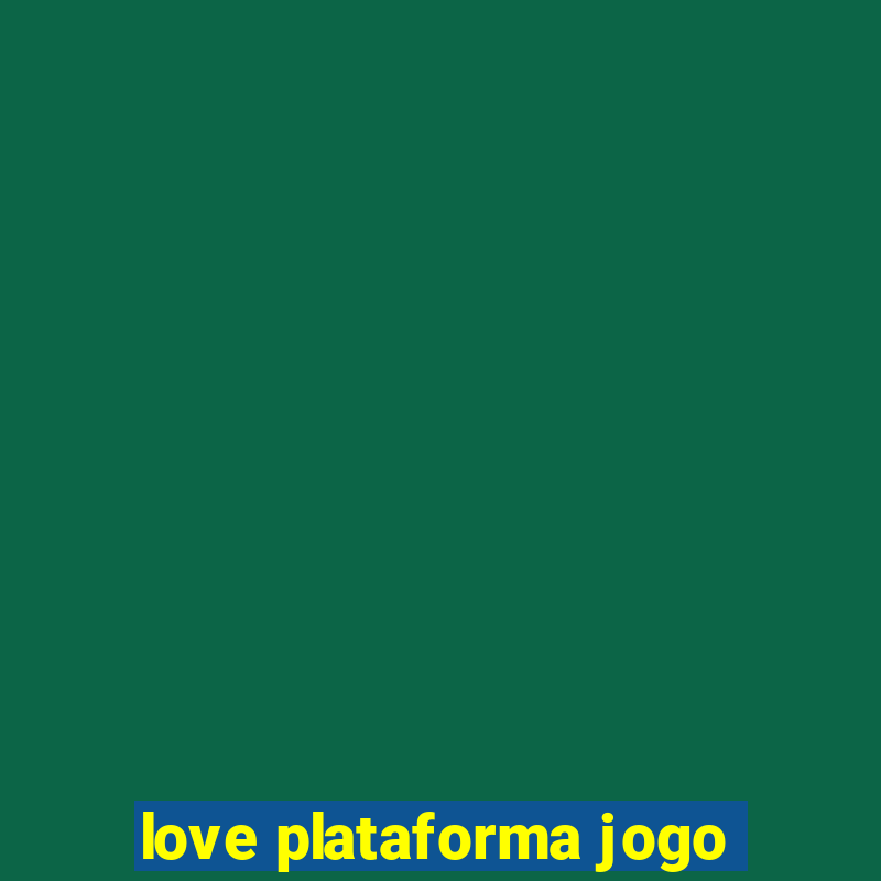 love plataforma jogo