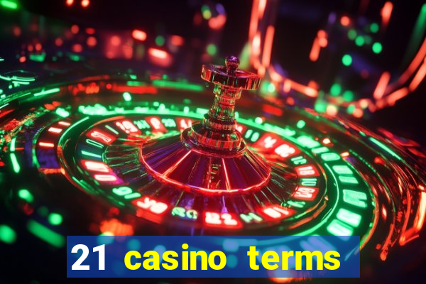 21 casino terms and conditions