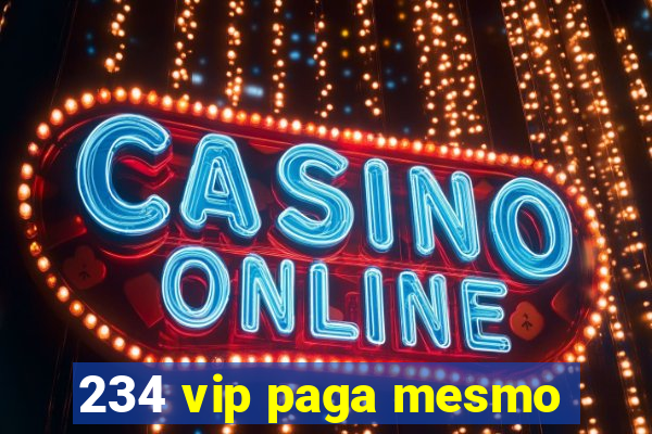 234 vip paga mesmo