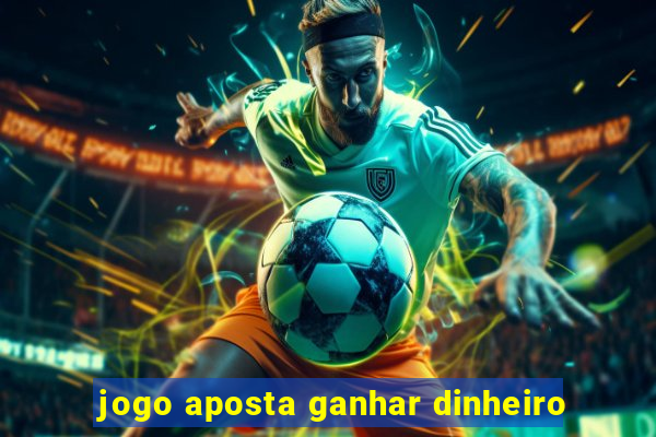 jogo aposta ganhar dinheiro