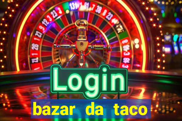 bazar da taco agendamento online