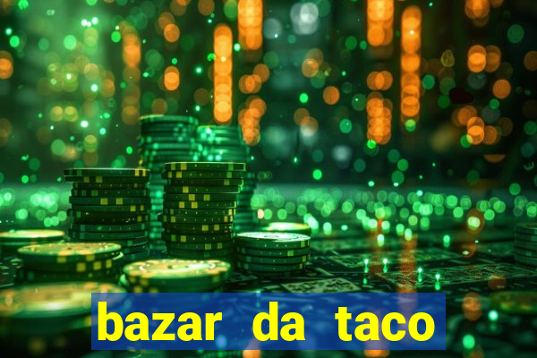 bazar da taco agendamento online