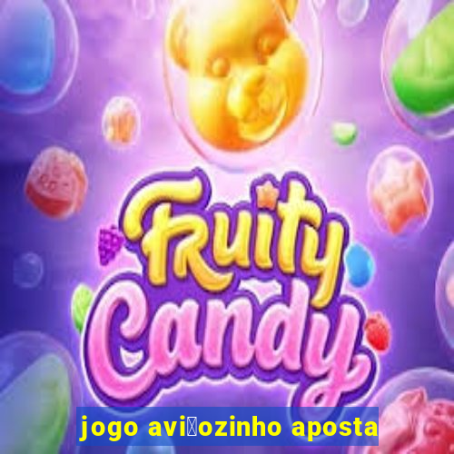 jogo avi茫ozinho aposta