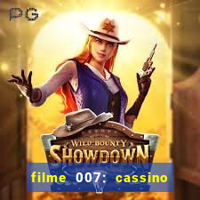 filme 007: cassino royale completo dublado