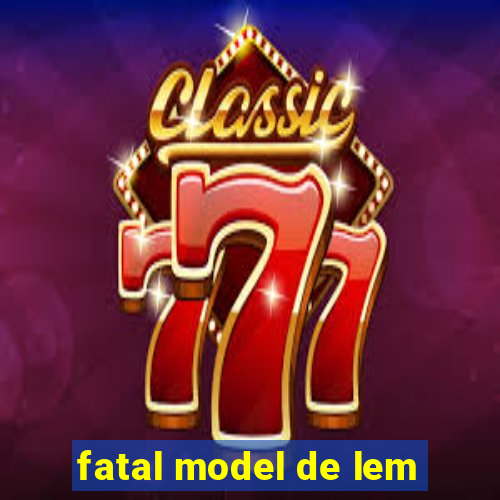 fatal model de lem