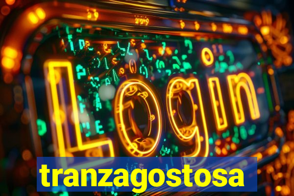 tranzagostosa