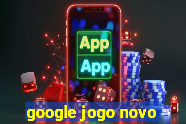 google jogo novo