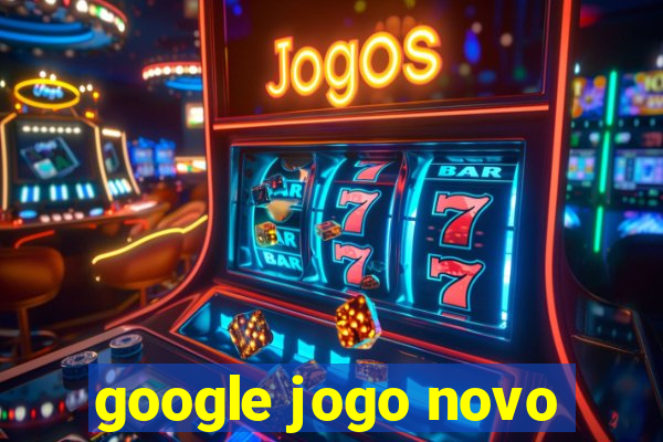 google jogo novo