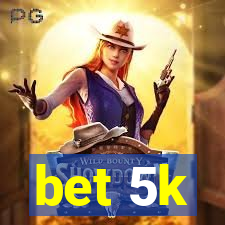 bet 5k