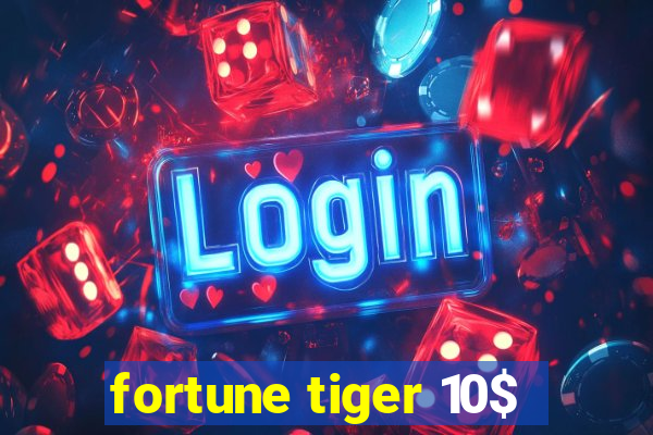 fortune tiger 10$