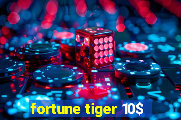 fortune tiger 10$