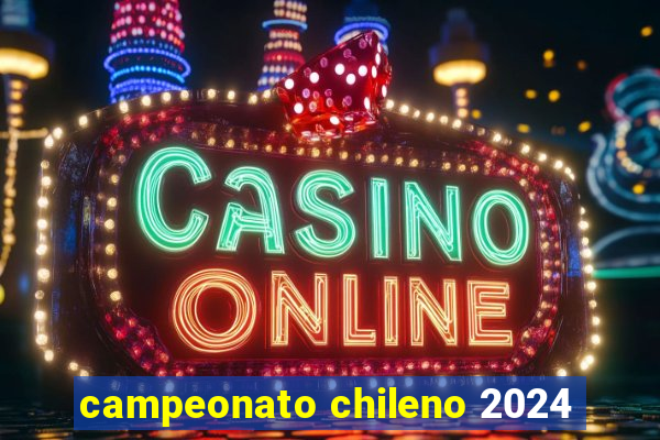 campeonato chileno 2024