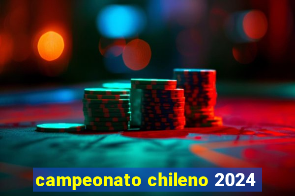 campeonato chileno 2024