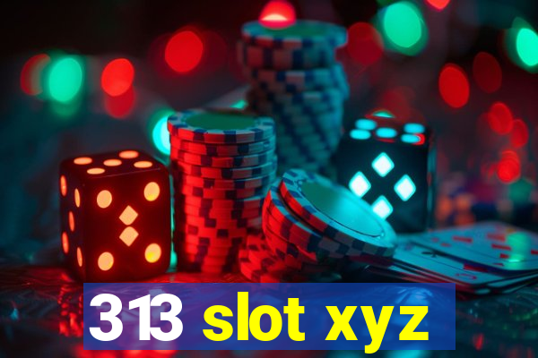 313 slot xyz