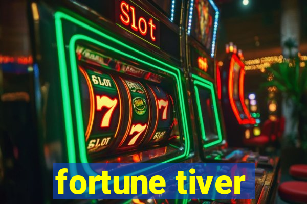 fortune tiver