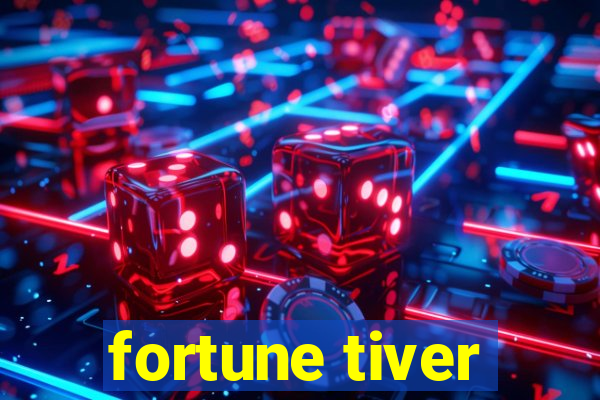 fortune tiver