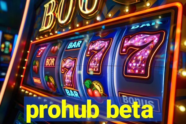 prohub beta