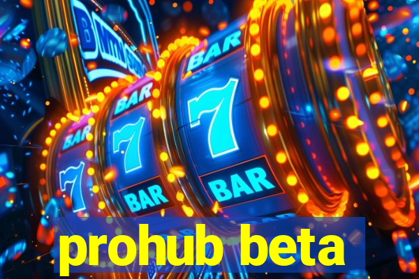 prohub beta