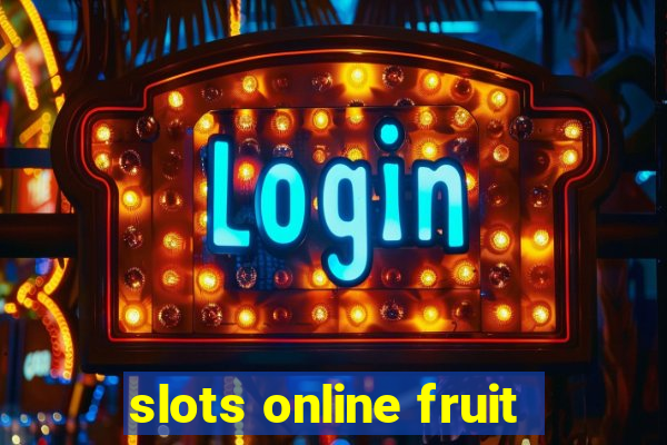 slots online fruit