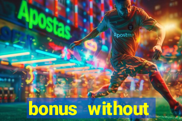 bonus without deposit bet