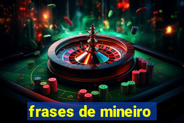 frases de mineiro