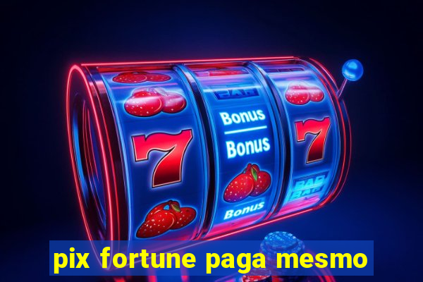 pix fortune paga mesmo