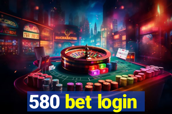 580 bet login