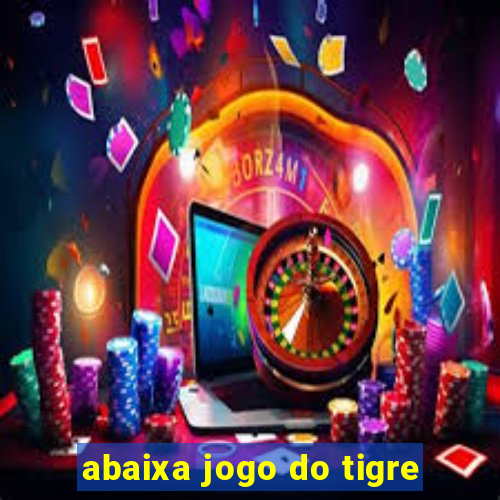 abaixa jogo do tigre